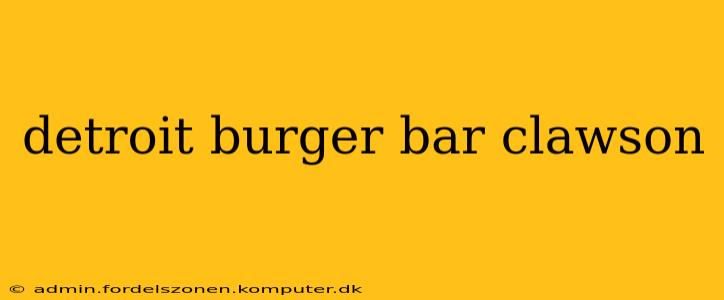 detroit burger bar clawson