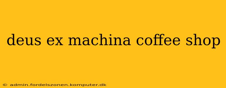 deus ex machina coffee shop