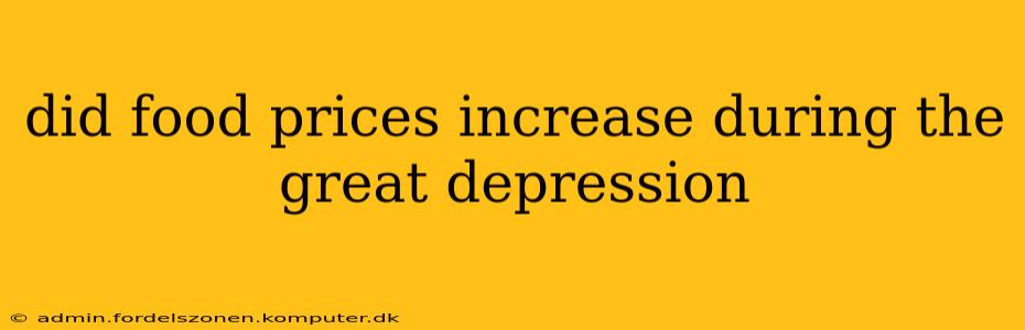 did food prices increase during the great depression