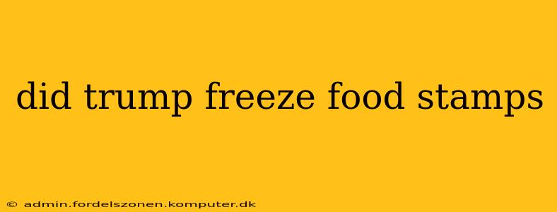 did trump freeze food stamps