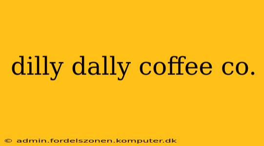 dilly dally coffee co.