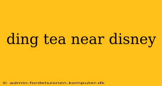 ding tea near disney