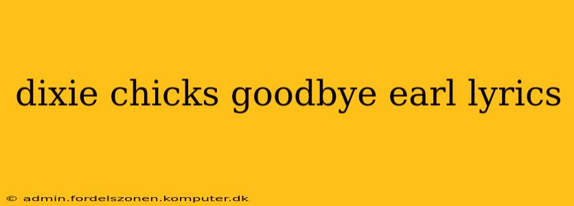 dixie chicks goodbye earl lyrics