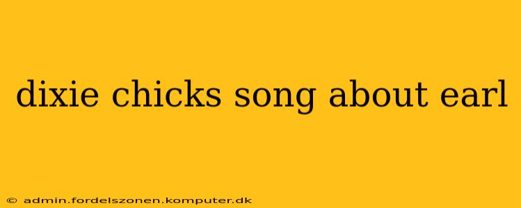 dixie chicks song about earl