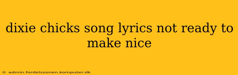 dixie chicks song lyrics not ready to make nice