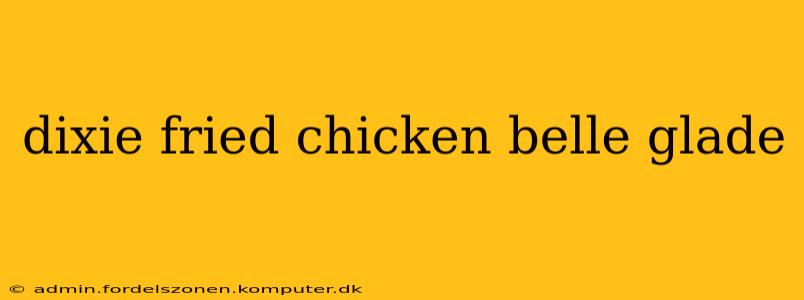 dixie fried chicken belle glade