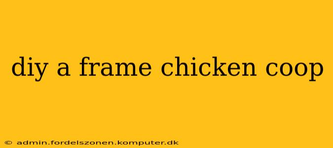 diy a frame chicken coop