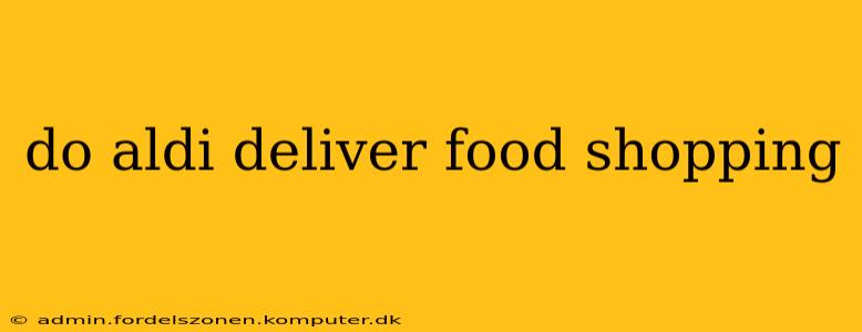 do aldi deliver food shopping