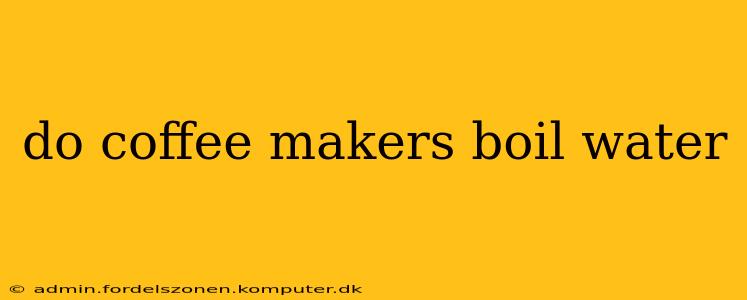 do coffee makers boil water