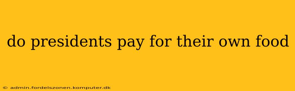 do presidents pay for their own food