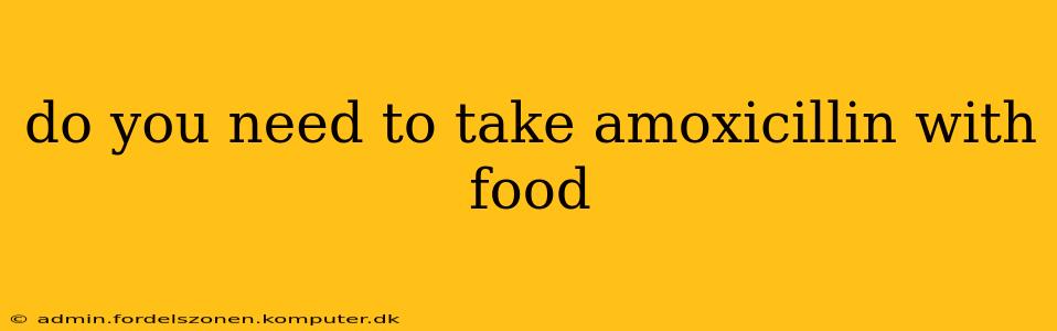 do you need to take amoxicillin with food