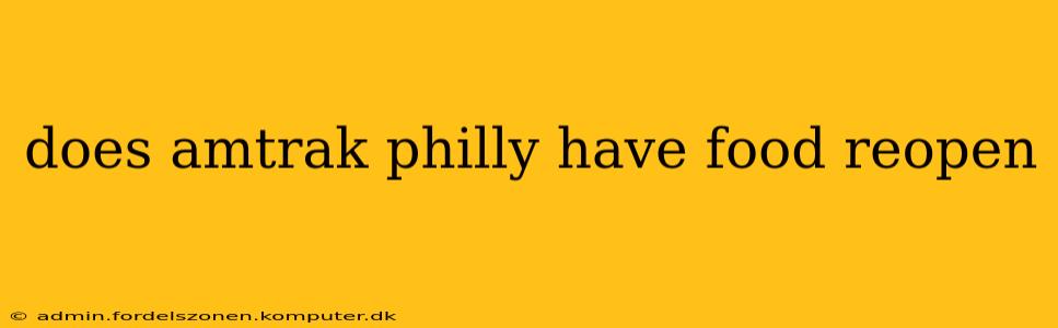 does amtrak philly have food reopen