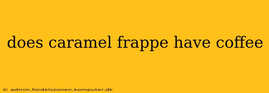 does caramel frappe have coffee