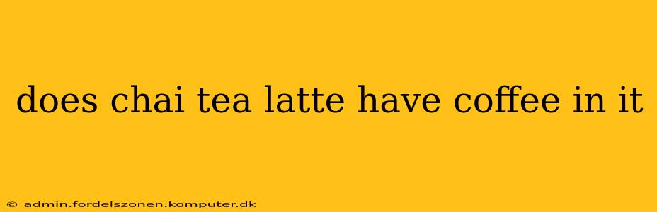 does chai tea latte have coffee in it
