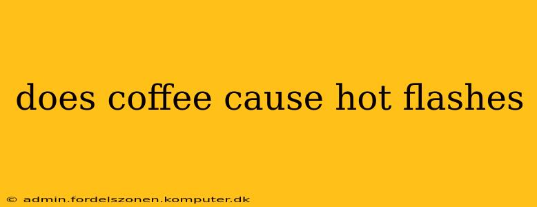 does coffee cause hot flashes