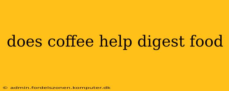 does coffee help digest food