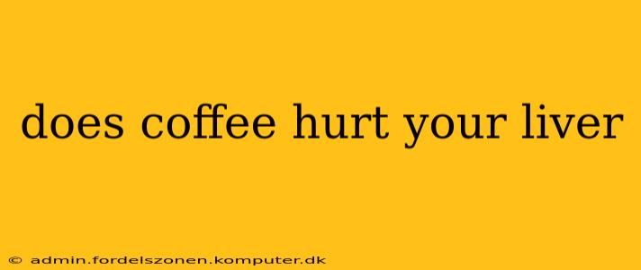 does coffee hurt your liver