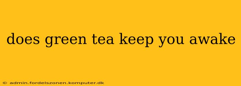 does green tea keep you awake