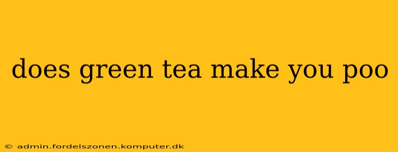 does green tea make you poo