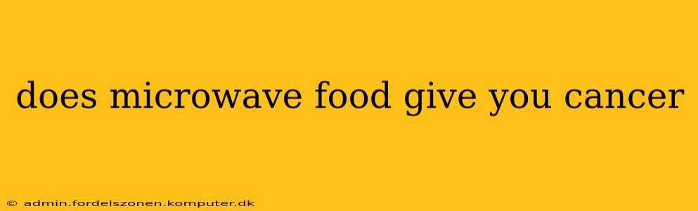 does microwave food give you cancer