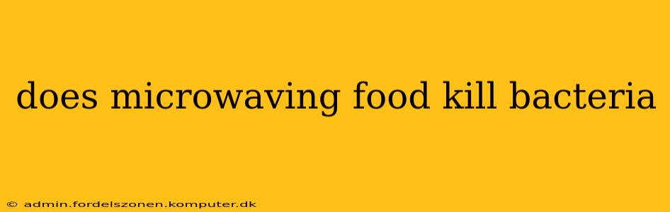 does microwaving food kill bacteria