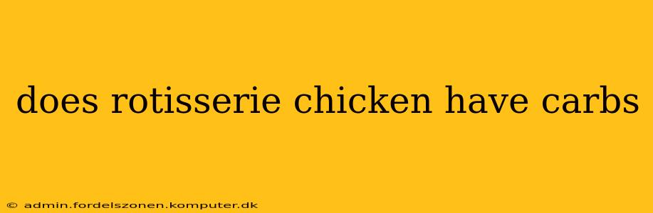 does rotisserie chicken have carbs