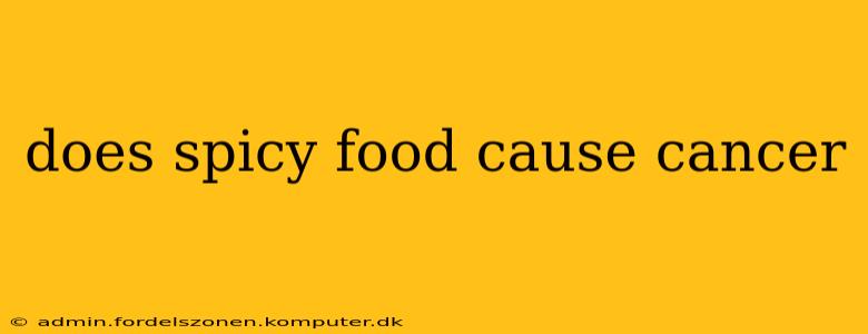 does spicy food cause cancer