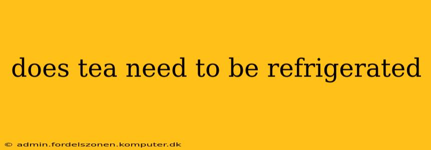 does tea need to be refrigerated