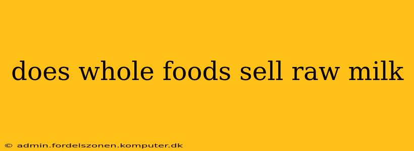 does whole foods sell raw milk