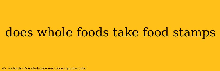 does whole foods take food stamps