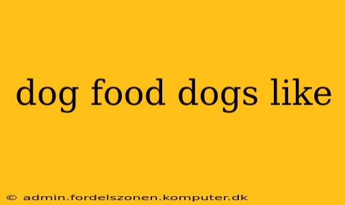dog food dogs like