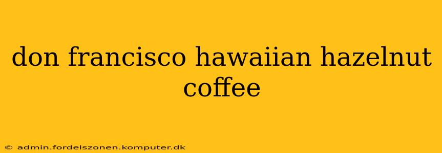 don francisco hawaiian hazelnut coffee