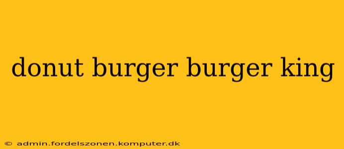donut burger burger king