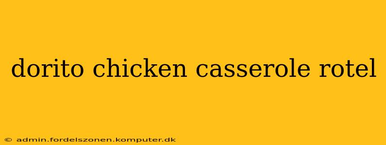 dorito chicken casserole rotel