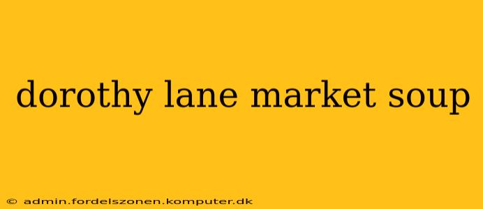 dorothy lane market soup