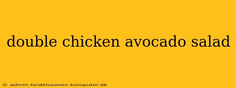 double chicken avocado salad
