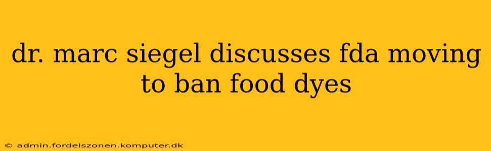 dr. marc siegel discusses fda moving to ban food dyes