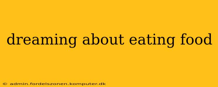 dreaming about eating food