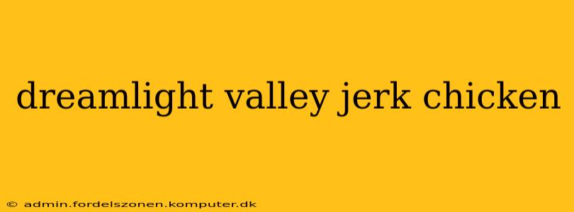 dreamlight valley jerk chicken