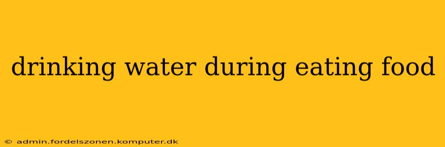 drinking water during eating food