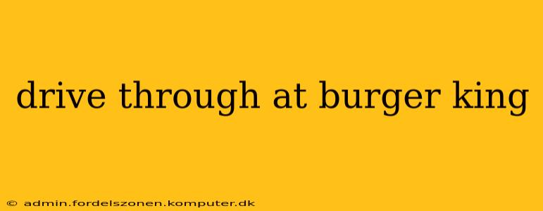 drive through at burger king
