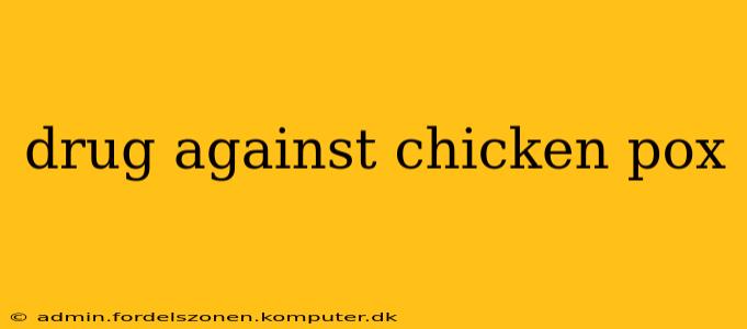 drug against chicken pox