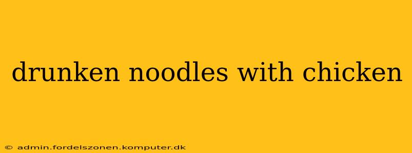 drunken noodles with chicken
