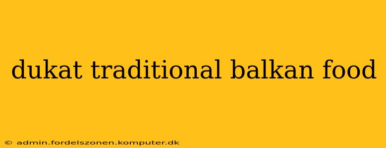dukat traditional balkan food