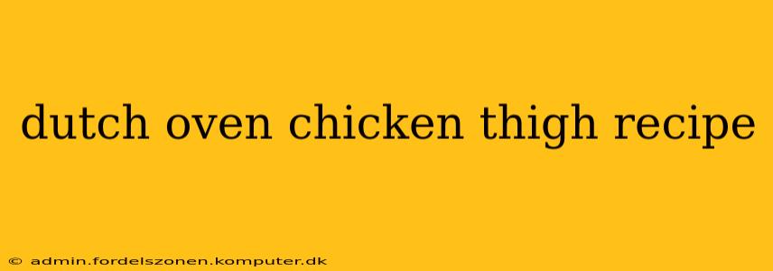 dutch oven chicken thigh recipe