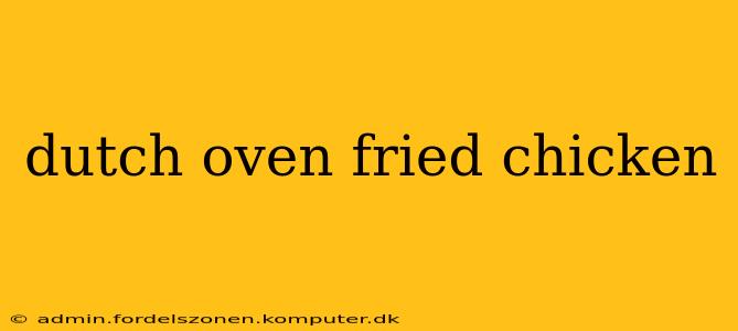 dutch oven fried chicken