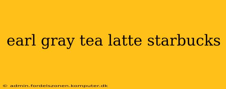 earl gray tea latte starbucks