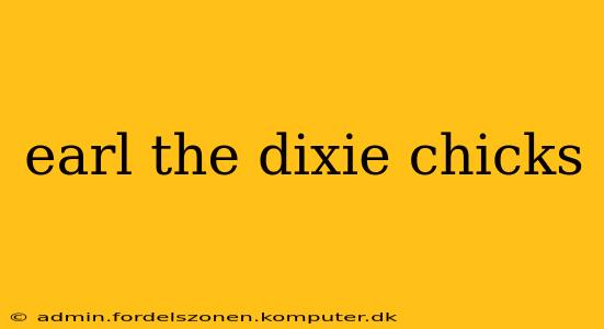 earl the dixie chicks