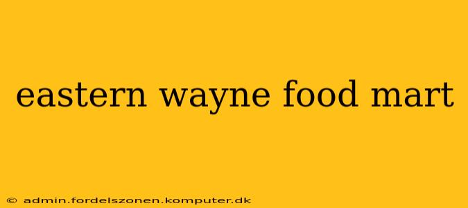 eastern wayne food mart