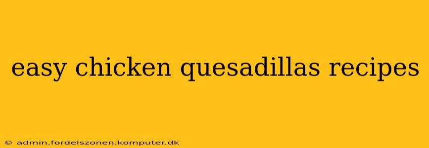 easy chicken quesadillas recipes